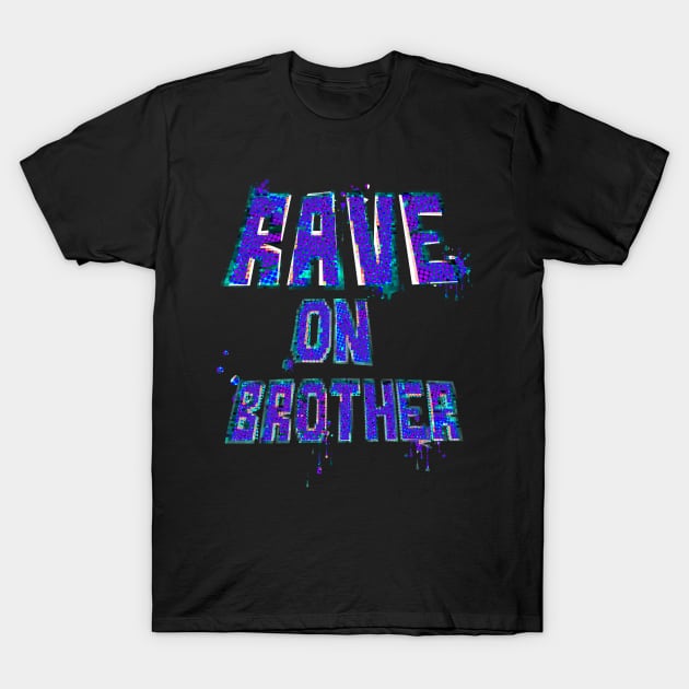 Rave on Brother T-Shirt by stefy